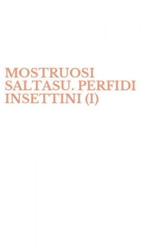 MOSTRUOSI SALTASU. PERFIDI INSETTINI (I)