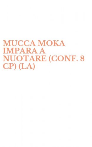 MUCCA MOKA IMPARA A NUOTARE (CONF. 8 CP) (LA)