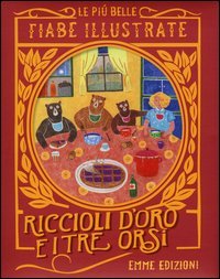 Riccioli d'oro e i tre orsi. Le pi&ugrave; belle fiabe illustrate
