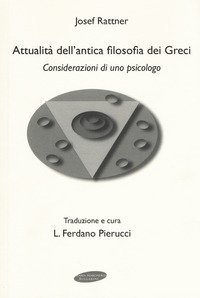 Attualit&agrave; dell'antica filosofia dei greci. Considerazioni di uno psicologo