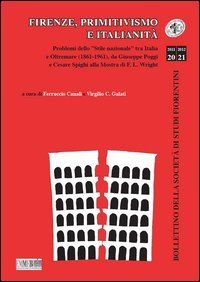 Firenze, primitivismo e italianit&agrave;. Problemi dello &laquo;stile nazionale&raquo; tra Italia e Oltremare (1861-1961), da Giuseppe Poggi e Cesare Spighi alla mostra di F.L. Wright