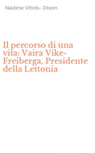 Il percorso di una vita: Vaira Vike-Freiberga, Presidente della Lettonia