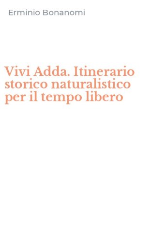 Vivi Adda. Itinerario storico naturalistico per il tempo libero