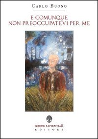E comunque non preoccupatevi per me