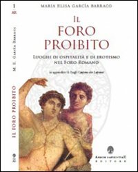 Il foro proibito. Luoghi di ospitalit&agrave; e di erotismo nel Foro Romano