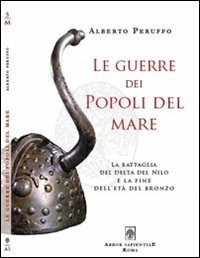 Le guerre dei popoli del mare. La battaglia del delta del Nilo e la fine dell'et&agrave; del Bronzo