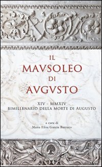 Il Mausoleo di Augusto. Monumento funebre e testamento epigrafico del res gestae divi augusti