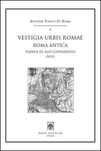 Vestigia urbis Romae. Roma antica (1616). Pianta di Al&ograve; Giovannoli. Con cartina