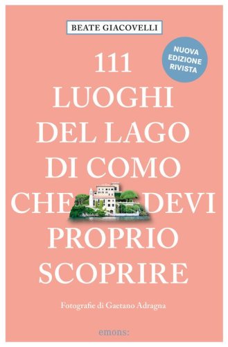 111 luoghi del lago di Como che devi proprio scoprire