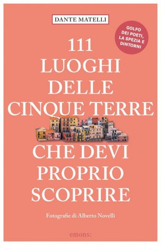 111 luoghi delle Cinque Terre che devi proprio scoprire