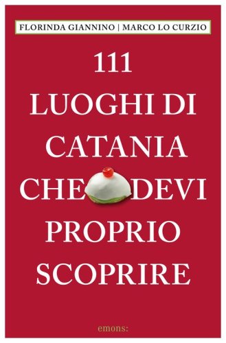 111 luoghi di Catania che devi proprio scoprire