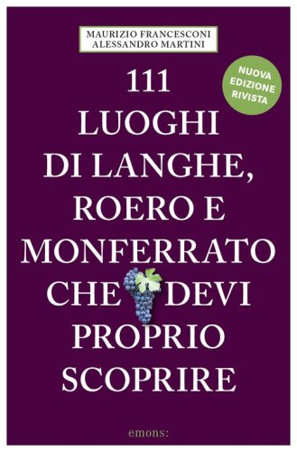 111 luoghi di Langhe, Roero e Monferrato che devi proprio scoprire