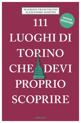 111 luoghi di Torino che devi proprio scoprire
