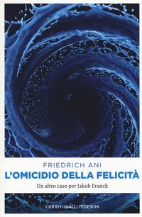 L'omicidio della felicit&agrave;. Un altro caso per Jakob Franck