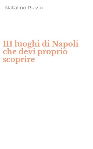 111 luoghi di Napoli che devi proprio scoprire