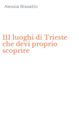 111 luoghi di Trieste che devi proprio scoprire