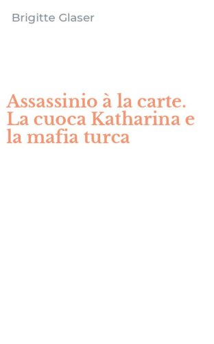Assassinio &agrave; la carte. La cuoca Katharina e la mafia turca