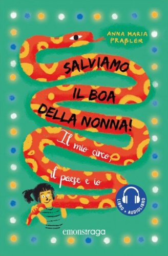 Salviamo il boa della nonna! Il mio circo, il paese e io. Libro + audiolibro