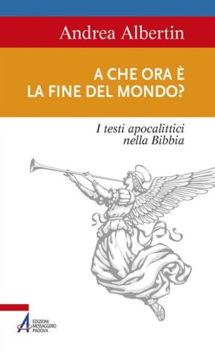 A che ora &egrave; la fine del mondo? I testi apocalittici nella Bibbia