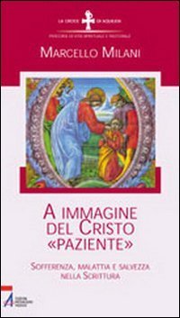 A immagine del Cristo &laquo;paziente&raquo;. Sofferenza, malattia e salvezza