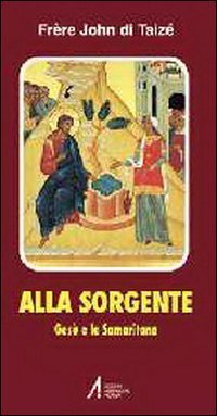 Alla sorgente. Ges&ugrave; e la samaritana