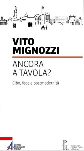 Ancora a tavola? Cibo, fede e postmodernit&agrave;