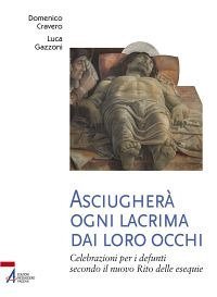 Asciugher&agrave; ogni lacrima dai loro occhi. Celebrazioni per i defunti secondo il nuovo rito delle esequie