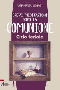 Brevi meditazioni dopo la comunione. Ciclo feriale