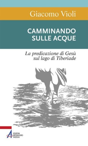 Camminando sulle acque. La predicazione di Ges&ugrave; sul lago di Tiberiade