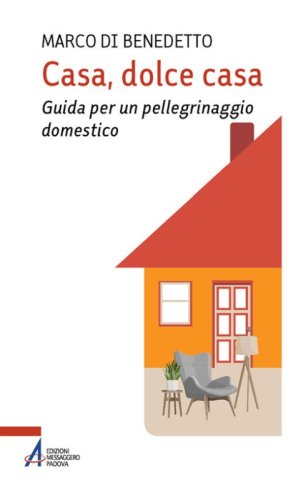 Casa, dolce casa. Guida per un &laquo;pellegrinaggio domestico&raquo;