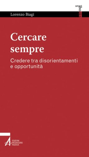 Cercare sempre. Credere tra disorientamenti e opportunit&agrave;