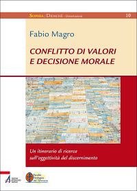 Conflitto di valori e decisione morale. Un itinerario di ricerca sull'oggettivit&agrave; del discernimento