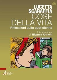 Cose della vita. Riflessioni sulla quotidianit&agrave;