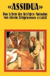 Das Leben des heiligen Antonius von einem Zeitgenossen erz&auml;h. Assidualt