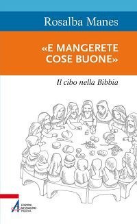 &laquo;E mangerete cose buone&raquo;. Il cibo nella Bibbia