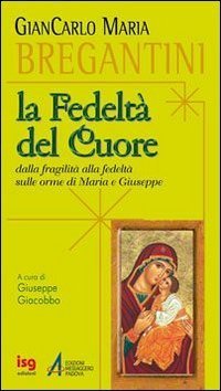 Fedelt&agrave; del cuore. Dalla fragilit&agrave; alla fedelt&agrave; sulle orme di Maria e Giuseppe