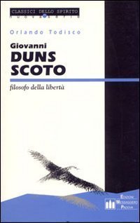 Giovanni Duns Scoto. Filosofo della libert&agrave;. Testo latino a fronte