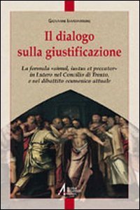 Il dialogo sulla giustificazione. La formula &laquo;simul iutus et peccator&raquo; in Lutero, nel Concilio di Trento e nel confronto ecumenico attuale