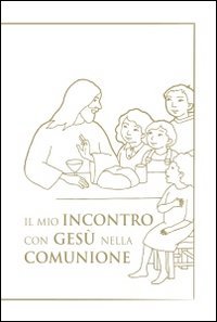 Il mio incontro con Ges&ugrave; nella comunione. Riflessioni e preghiere per i bambini - RIFLESSIONI E PREGHIERE PER I BAMBINI