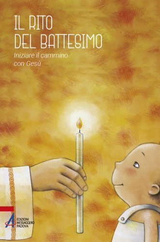 Il rito del battesimo. Iniziare il cammino con Ges&ugrave;