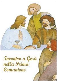 Incontro a Ges&ugrave; nella prima comunione. Riflessioni e preghere per i fanciulli