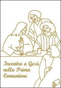 Incontro a Ges&ugrave; nella prima comunione. Riflessioni e preghiere per fanciulli