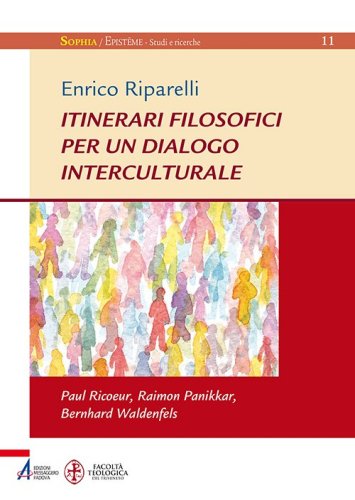 Itinerari filosofici per un dialogo interculturale. Paul Ricoeur, Raimon Panikkar, Bernhard Waldenfels - PAUL RICOEUR, RAIMON PANIKKAR, BERNHARD WALDENFELS