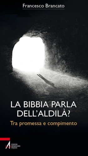 La Bibbia parla dell'aldil&agrave;? Tra promessa e compimento