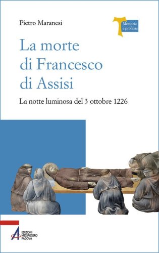 La morte di Francesco di Assisi. La notte luminosa del 3 ottobre 1226
