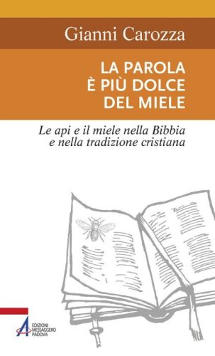 La parola &egrave; pi&ugrave; dolce del miele. Le api e il miele nella Bibbia e nella tradizione cristiana