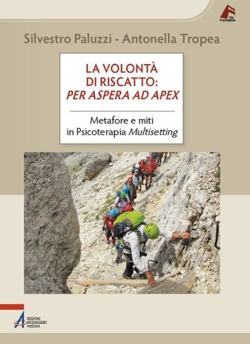 La volont&agrave; di riscatto: per aspera ad apex. Metafore e miti in Psicoterapia Multisetting
