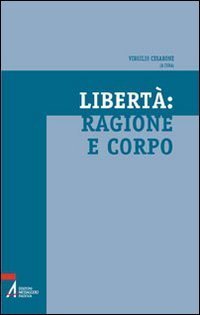 Libert&agrave;, ragione e corpo