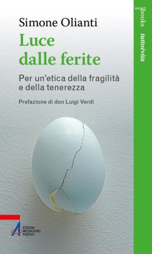 Luce dalle ferite. Per un'etica della fragilit&agrave; e della tenerezza