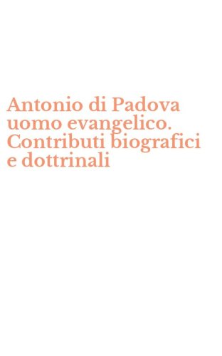 Antonio di Padova uomo evangelico. Contributi biografici e dottrinali